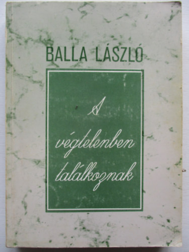 Balla L�szl� - A v�gtelenben tal�lkoznak