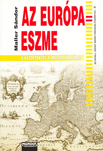 Maller S�ndor - Az Eur�pa-eszme - A kezdetekt�l a megval�sul�sig