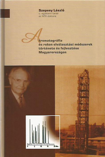 Szepessy L�szl� - A kromatogr�fia �s rokon elv�laszt�si m�dszerek t�rt�nete �s fejleszt�se Magyarorsz�gon