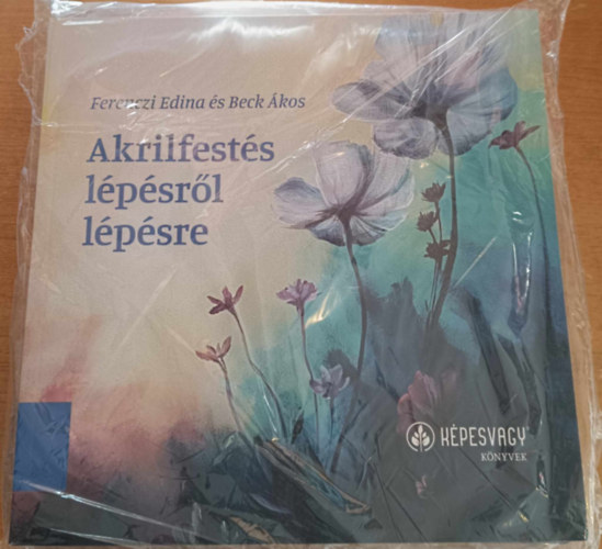 Beck Ákos Ferenczi Edina - Akrilfestés lépésről lépésre