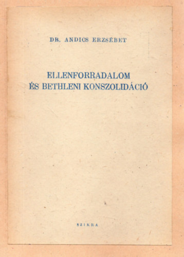 Dr. Andics Erzsbet - Ellenforradalom s bethleni konszolidci