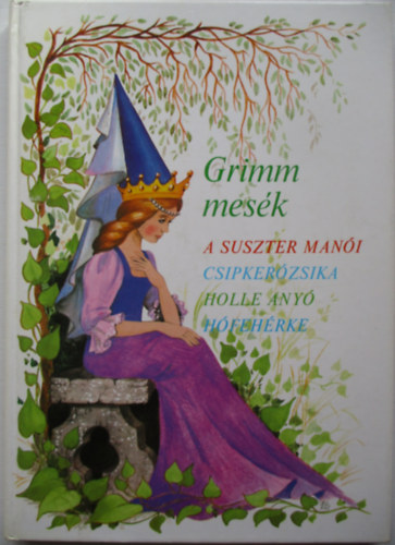 Grimm - Grimm mesk (A suszter mani, Csipkerzsika, Holle any, Hfehrke)