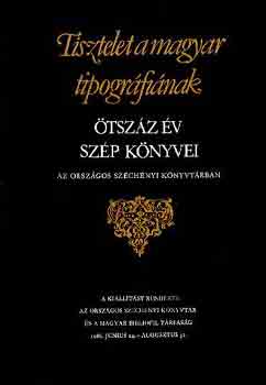 Tisztelet a magyar tipogrfinak (tszz v szp knyvei az Orszgos Szchnyi Knyvtrban)