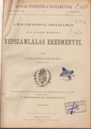 A magyar korona orszgaiban az 1891. v elejn vgrehajtott npszmlls eredmnyei I. rsz ltalnos nplers ( Magyar Statisztikai Kzlemnyek )