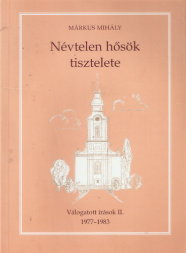 M�rkus Mih�ly - N�vtelen h�s�k tisztelete - V�logatott �r�sok II. 1977-1983