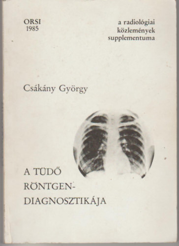 Csákány György - A tüdő röntgendiagnosztikája.