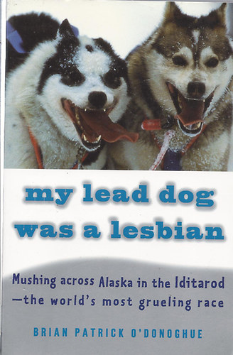 Brian Patrick O'Donoghue - My Lead Dog was a Lesbian - Kutyafogat verseny Alaszk�ban