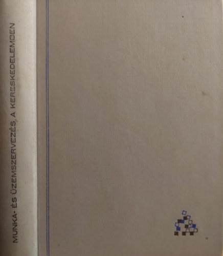 Dr. Hardi - Dr. Kolacsek - Dr. Moln�r - Dr. Selmeci - Dr. Forg�cs  (szerk.) - A kereskedelmi munkafolyamat szervez�se - Els� r�sz