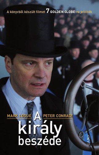 Mark Logue - Peter Conradi - A kir�ly besz�de - Lionel Logue eredeti napl�ja alapj�n (Fekete-feh�r fot�kkal illusztr�lva; teljes kiad�s)