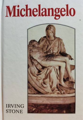 Irving-Stone - Michelangelo II. ktet - Regnyes letrajz
