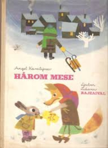 Angel Karalijcsev - H�rom mese - (Az �desanya k�nnye-A meleg keszty�-A farkas �s a h�t gida