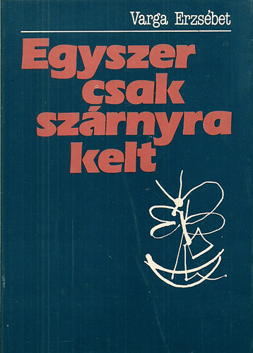 Varga Erzs�bet - Egyszer csak sz�rnyra kelt