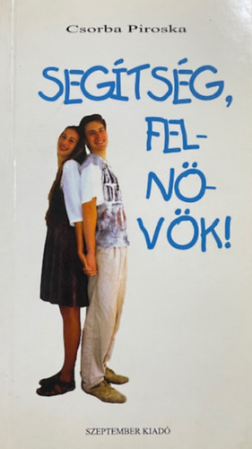 Csorba Piroska - Segítség, felnövök!