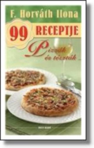 F. Horvth Ilona - 99 receptje - Pizzk s tsztk