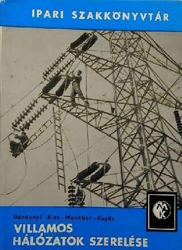 G�rdonyi- Kiss- Mankher- Reg�s - Villamos h�l�zatok szerel�se (Ipari szakk�nyvt�r)