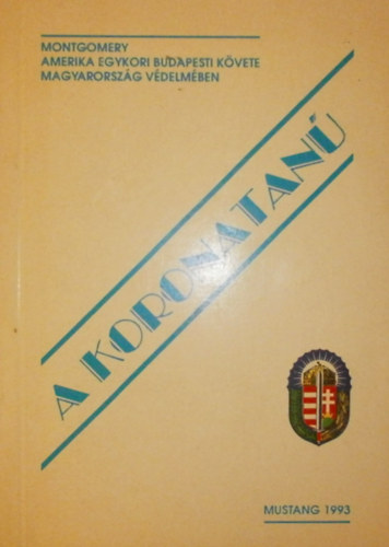 A koronatan� - Montgomery amerikai k�vet Magyarorsz�g v�delm�ben