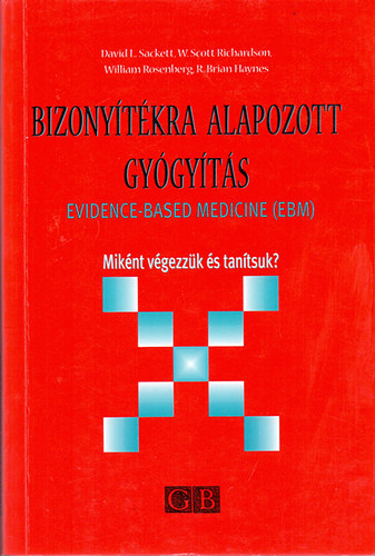 D.L. Sackett-W.S. Richardson-W. Rosenberg-R.B. Haynes - Bizony�t�kra alapozott gy�gy�t�s - Evidence-Based Medicine (EBM) - Mik�nt v�gezz�k �s tan�tsuk?