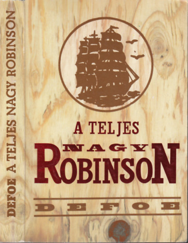 Daniel Defoe - A teljes nagy Robinson - Robinson Crusoe Yorki tengersz lete s csodlatos kalandjai