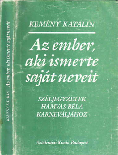Kem�ny Katalin - Az ember, aki ismerte saj�t neveit (Sz�ljegyzetek Hamvas B�la Karnev�lj�hoz)