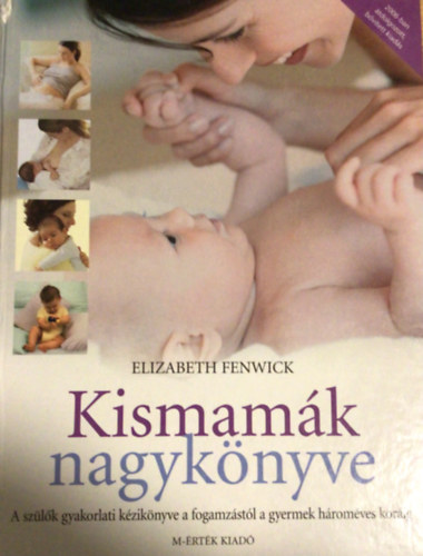 Elizabeth Fenwick - Kismamk nagyknyve (A szlk gyakorlati kziknyve a fogamzstl a gyermek hromves korig)