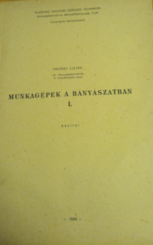 Sasv�ry Zolt�n - Munkag�pek a b�ny�szatban I-II