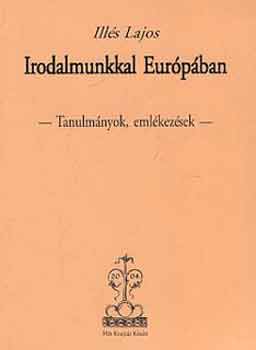 Ills Lajos - Irodalmunkkal Eurpban - Tanulmnyok, emlkezsek