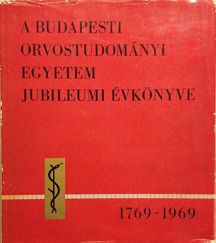 Dr. Rig� J�nos - A Budapesti Orvostudom�nyi Egyetem Jubileumi �vk�nyve 1769-1969