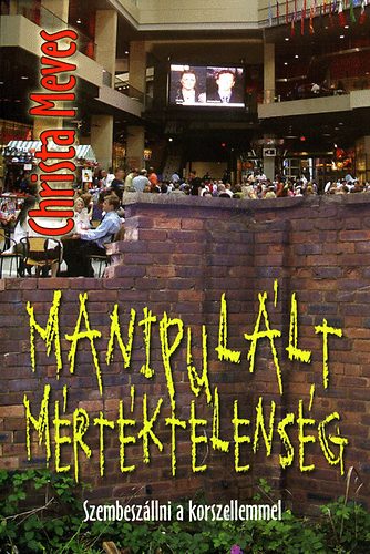 Christa Meves - Manipullt mrtktelensg - szembeszllni a korszellemmel