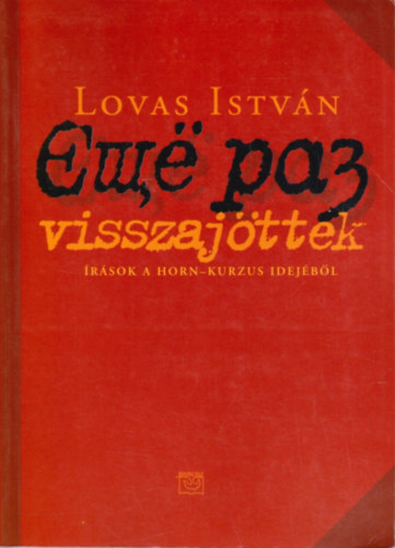 Lovas István - Visszajöttek (Írások a Horn-kurzus idejéből)