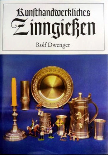 Rolf Dwenger - Kunsthandwerkliches Zinngieen