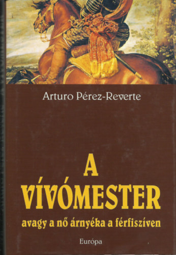 Arturo P�rez-Reverte - A v�v�mester avagy a n� �rny�ka a f�rfisz�ven
