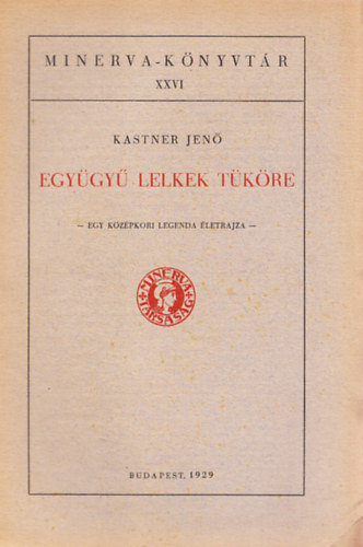 Kastner Jen� - Egy�gy� lelkek t�k�re (Minerva-K�nyvt�r XXVI.)