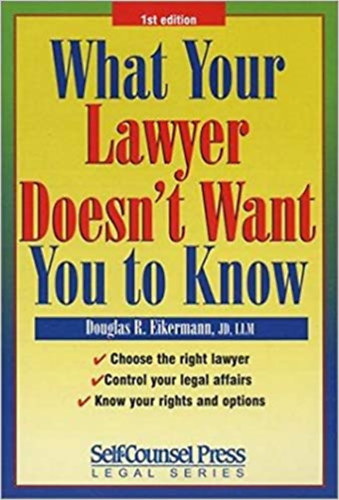 Douglas R. Eikermann - What your lawyer doesn't want you to know (Self-Counsel Press)
