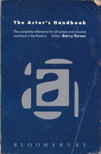 Barry Turner - The Actor's Handbook (The Complete Reference for all Actor and Anyone Involved in the Theatre)
