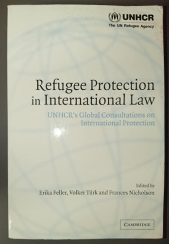 Volker Türk, Frances Nicholson Erika Feller - Refugee Protection in International Law - UNHCR's Global Consultations on International Protection