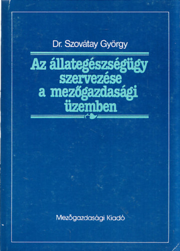 Dr. Szov�tay Gy�rgy - Az �llateg�szs�g�gy szervez�se a mez�gazdas�gi �zemben