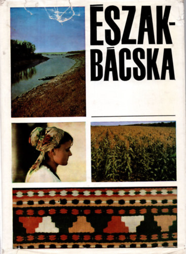 Dr. Gyenes Antal (szerk) - Észak-Bácska - monográfia
