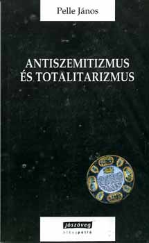 Pelle Jnos - Antiszemitizmus s totalitarizmus