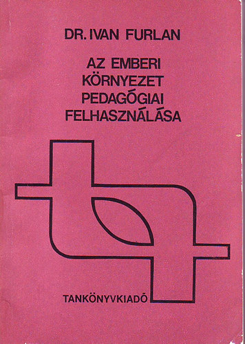 Ivan dr. Furlan - Az emberi k�rnyezet pedag�giai felhaszn�l�sa