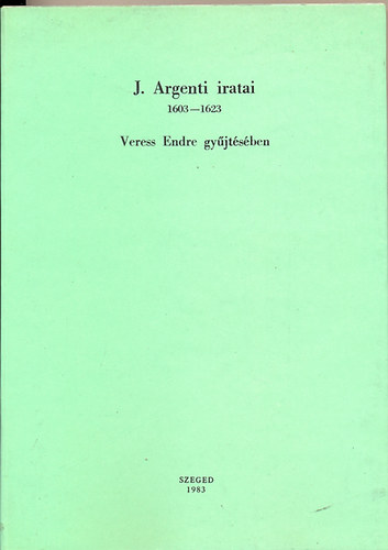 Veress Endre dr. szerk. - J. Argenti iratai 1603-1623 - Adattr 7. (Giovanni Argenti jelentsei a magyar gyekrl)