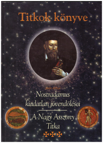 Jean Arthur - Titkok könyve - Nostradamus kiadatlan jövendölései