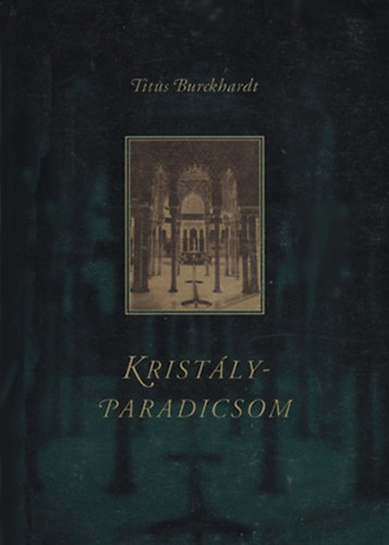Titus Burckhardt - Krist�lyparadicsom (Iszl�m trad�ci� a m�r kult�r�ban)