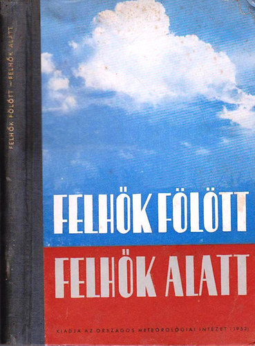 Felhők fölött - felhők alatt (Az Országos Meterorológiai Intézet népszerű kiadványai II.)