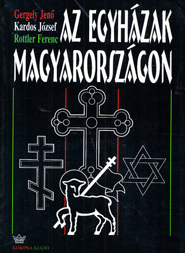 Kardos J�zsef, Rottler Ferenc Gergely Jen� - Az egyh�zak Magyarorsz�gon Szent Istv�nt�l napjainkig