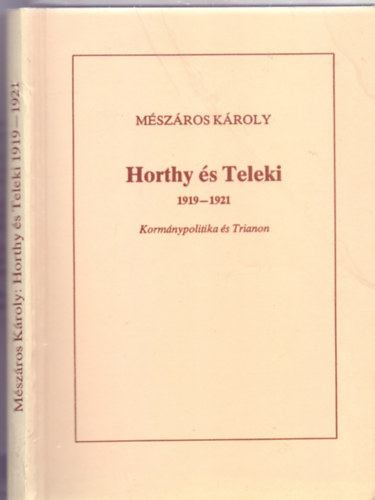 Mszros Kroly - Horthy s Teleki 1919-1921  (Kormnypolitika s Trianon)