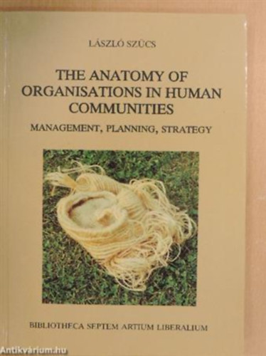Szcs Lszl - The Anatomy of Organisations in Human Communities