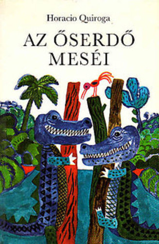 Horacio Quiroga - Az �serd� mes�i GRAFIKUS Reich K�roly