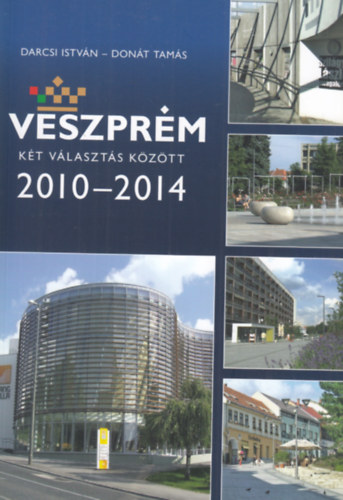 Don�t Tam�s Darcsi Istv�n - Veszpr�m k�t v�laszt�s k�z�tt (2010-2014)