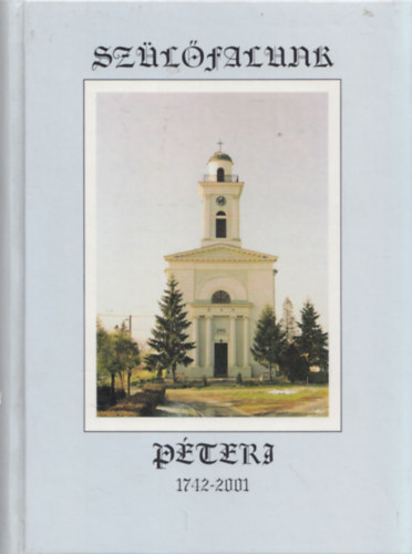 Dr. Foltin Brun�  (szerk.) - Sz�l�falunk P�teri (P�teri k�zs�g �let�nek v�zlatos t�rt�nete a kezdetekt�l napjainkig)
