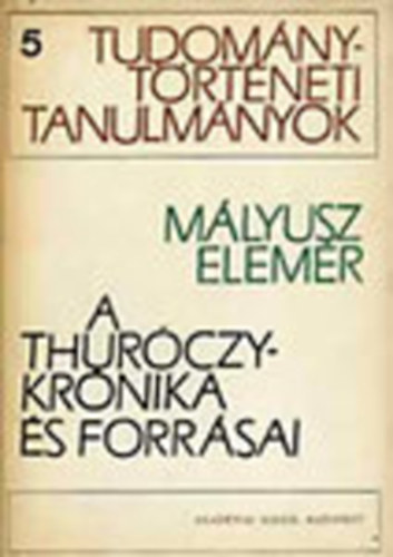 Mlyusz Elemr - A Thurczy-krnika s forrsai